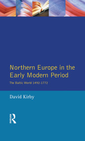 Northern Europe in the Early Modern Period (The Baltic World 1492-1772) by David Kirby, 9781138836143