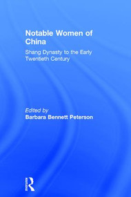 Notable Women of China (Shang Dynasty to the Early Twentieth Century) by Barbara Bennett Peterson, 9780765605047