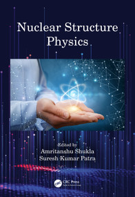 Nuclear Structure Physics by Amritanshu Shukla, Suresh Kumar Patra, 9780367256104