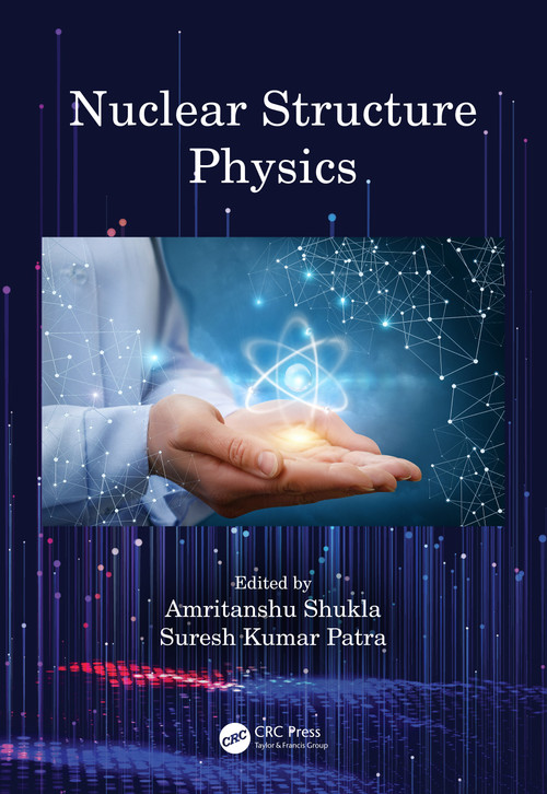 Nuclear Structure Physics by Amritanshu Shukla, Suresh Kumar Patra, 9780367256104