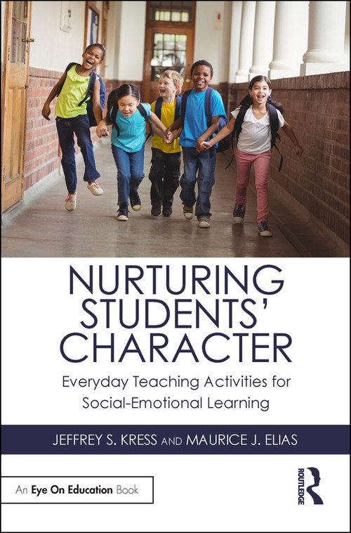 Nurturing Students' Character (Everyday Teaching Activities for Social-Emotional Learning) by Jeffrey S. Kress, Maurice J. Elias, 9780367190163