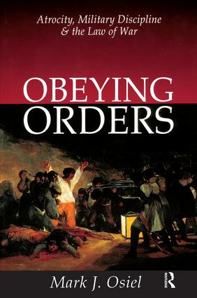 Obeying Orders (Atrocity, Military Discipline and the Law of War) by Mark J. Osiel, 9781138528994