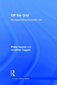 Off the Grid (Re-Assembling Domestic Life) by Phillip Vannini, Jonathan Taggart, 9780415854320
