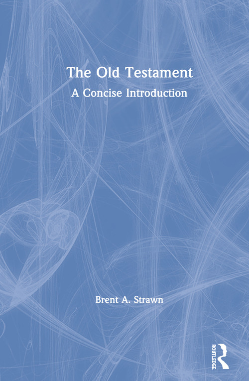 The Old Testament (A Concise Introduction) by Brent A. Strawn, 9780415642996