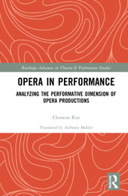 Opera in Performance (Analyzing the Performative Dimension of Opera Productions) by Clemens Risi, 9780367645021