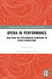 Opera in Performance (Analyzing the Performative Dimension of Opera Productions) by Clemens Risi, 9780367645021