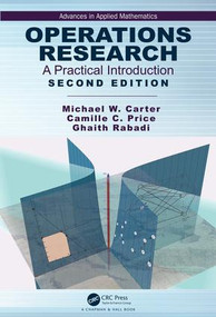 Operations Research (A Practical Introduction) by Michael Carter, Camille C. Price, Ghaith Rabadi, 9781498780100