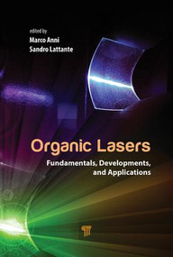 Organic Lasers (Fundamentals, Developments, and Applications) by Marco Anni, Sandro Lattante, 9789814774468