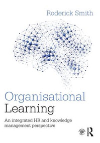 Organisational Learning (An integrated HR and knowledge management perspective) by Roderick Smith, 9781138860803