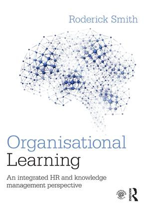 Organisational Learning (An integrated HR and knowledge management perspective) by Roderick Smith, 9781138860803