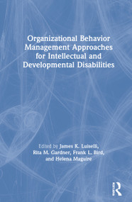 Organizational Behavior Management Approaches for Intellectual and Developmental Disabilities by James K. Luiselli, Rita M. Gardner, Frank L. Bird, Helena Maguire, 9780367342913
