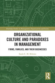 Organizational Culture and Paradoxes in Management (Firms, Families, and Their Businesses) by Saulo Ribeiro, 9780367211547