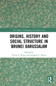 Origins, History and Social Structure in Brunei Darussalam by Victor T. King, Stephen C. Druce, 9780367553401