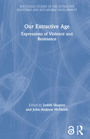 Our Extractive Age (Expressions of Violence and Resistance) by Judith Shapiro, John-Andrew McNeish, 9780367650537