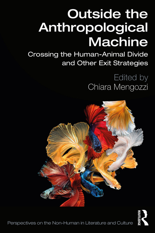 Outside the Anthropological Machine (Crossing the Human-Animal Divide and Other Exit Strategies) by Chiara Mengozzi, 9780367504441