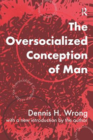 The Oversocialized Conception of Man by Dennis H. Wrong, 9781138537330