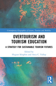 Overtourism and Tourism Education (A Strategy for Sustainable Tourism Futures) by Hugues Séraphin, Anca C. Yallop, 9780367468842