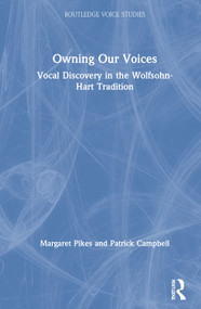 Owning Our Voices (Vocal Discovery in the Wolfsohn-Hart Tradition) by Margaret Pikes, Patrick Campbell, 9780367133214