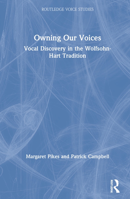 Owning Our Voices (Vocal Discovery in the Wolfsohn-Hart Tradition) by Margaret Pikes, Patrick Campbell, 9780367133214