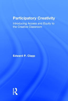 Participatory Creativity (Introducing Access and Equity to the Creative Classroom) by Edward P. Clapp, 9781138945241