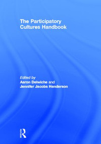 The Participatory Cultures Handbook by Aaron Delwiche, Jennifer Jacobs Henderson, 9780415882231