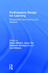 Participatory Design for Learning (Perspectives from Practice and Research) by Betsy DiSalvo, Jason Yip, Elizabeth Bonsignore, Carl DiSalvo, 9781138640979