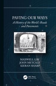 Paving Our Ways (A History of the World's Roads and Pavements) by Maxwell Lay, John Metcalf, Kieran Sharp, 9780367520809