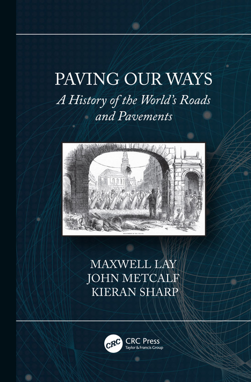 Paving Our Ways (A History of the World's Roads and Pavements) by Maxwell Lay, John Metcalf, Kieran Sharp, 9780367520809