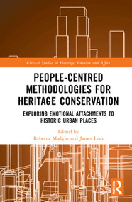 People-Centred Methodologies for Heritage Conservation (Exploring Emotional Attachments to Historic Urban Places) by Rebecca Madgin, James Lesh, 9780367364182