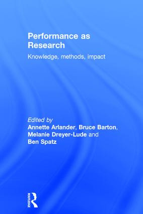 Performance as Research (Knowledge, methods, impact) by Annette Arlander, Bruce Barton, Melanie Dreyer-Lude, Ben Spatz, 9781138068704