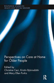 Perspectives on Care at Home for Older People by Christine Ceci, Kristín Björnsdóttir, Mary Ellen Purkis, 9780415895903