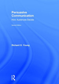 Persuasive Communication (How Audiences Decide) by Richard Young, 9781138920361