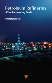 Petroleum Refineries (A Troubleshooting Guide) by Dhananjoy Ghosh, 9789814877817