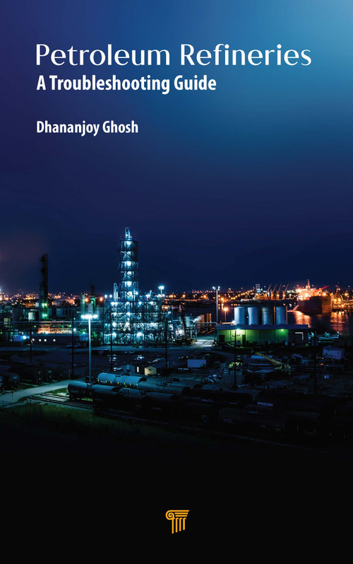Petroleum Refineries (A Troubleshooting Guide) by Dhananjoy Ghosh, 9789814877817
