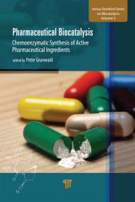 Pharmaceutical Biocatalysis (Chemoenzymatic Synthesis of Active Pharmaceutical Ingredients) by Peter Grunwald, 9789814800808