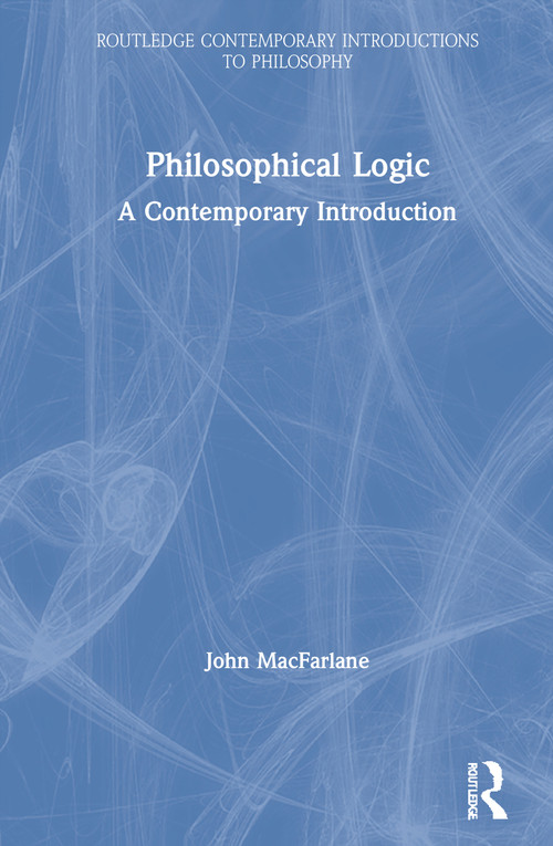 Philosophical Logic (A Contemporary Introduction) by John MacFarlane, 9781138737648