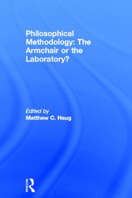 Philosophical Methodology: The Armchair or the Laboratory? by Matthew Haug, 9780415531313