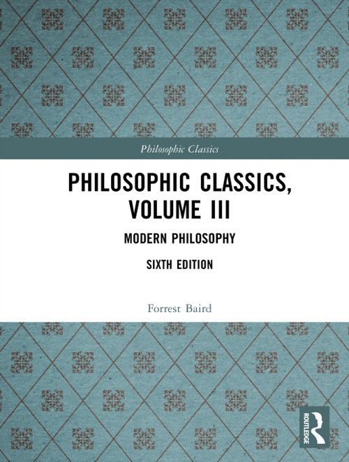 Philosophic Classics, Volume III (Modern Philosophy) by Forrest Baird, 9781138374034