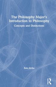 The Philosophy Major's Introduction to Philosophy (Concepts and Distinctions) by Ken Akiba, 9780367482985