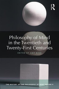 Philosophy of Mind in the Twentieth and Twenty-First Centuries (The History of the Philosophy of Mind, Volume 6) by Amy Kind, 9781138243972