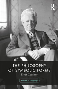 The Philosophy of Symbolic Forms, Volume 1 (Language) by Ernst Cassirer, Steve G. Lofts, 9781138907133