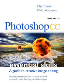 Photoshop CC: Essential Skills (A guide to creative image editing) by Mark Galer, Philip Andrews, 9781138400979