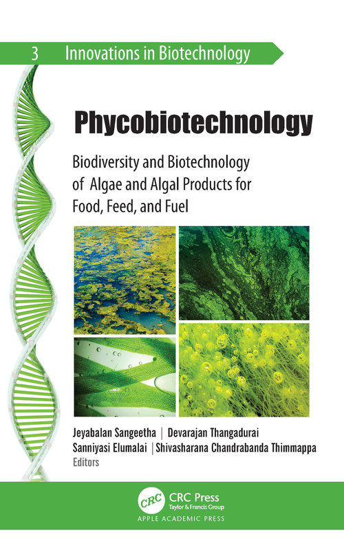 Phycobiotechnology (Biodiversity and Biotechnology of Algae and Algal Products for Food, Feed, and Fuel) by Jeyabalan Sangeetha, Devarajan Thangadurai, Saniyasi Elumalai, Shivasharana Chandrabanda Thimmappa, 9781771888967