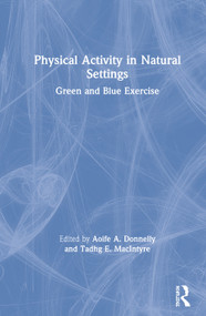 Physical Activity in Natural Settings (Green and Blue Exercise) by Aoife A. Donnelly, Tadhg E. MacIntyre, 9781138749603