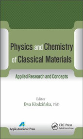 Physics and Chemistry of Classical Materials (Applied Research and Concepts) by Ewa Klodzinska, 9781771880459