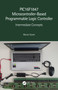 PIC16F1847 Microcontroller-Based Programmable Logic Controller (Intermediate Concepts) by Murat Uzam, 9780367506438