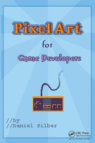 Pixel Art for Game Developers by Daniel Silber, 9781138413559