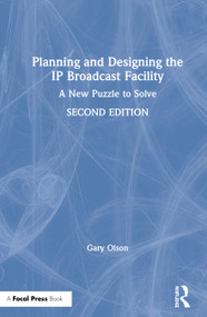 Planning and Designing the IP Broadcast Facility (A New Puzzle to Solve) by Gary Olson, 9780367405601