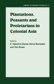 Plantations, Proletarians and Peasants in Colonial Asia by Henry Berstein, Tom Brass, E.Valentine Daniel, 9780714634678