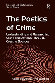 The Poetics of Crime (Understanding and Researching Crime and Deviance Through Creative Sources) by Michael Hviid Jacobsen, 9781409469957